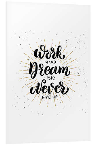 PVC print Work hard, dream big, never give up