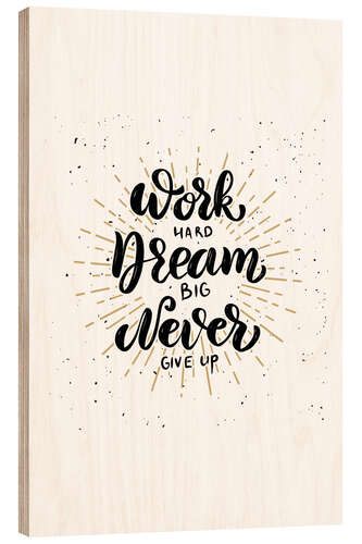 Puutaulu Work hard, dream big, never give up