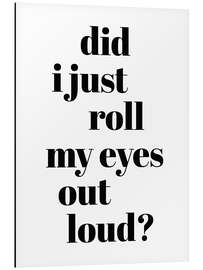 Magnettafel Did I just roll my eyes out loud?