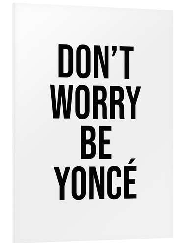 Foam board print Don't worry beyoncé