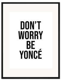 Gerahmter Kunstdruck Don't worry beyoncé