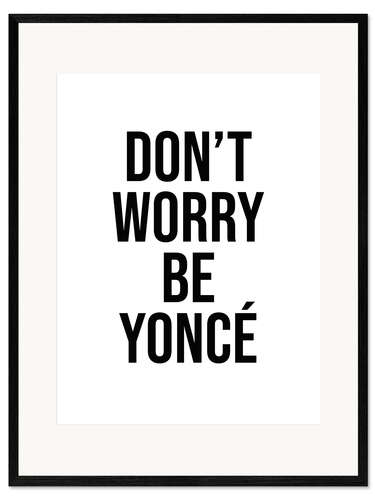 Impression artistique encadrée Don't worry beyoncé