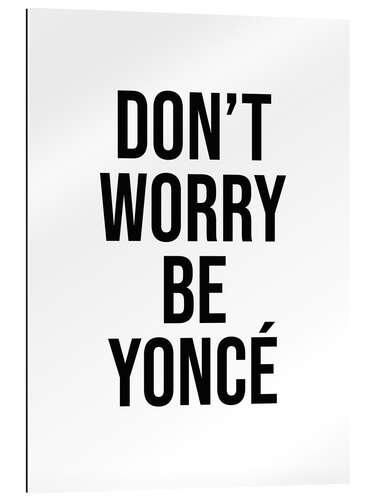 Quadro em plexi-alumínio Don't worry beyoncé