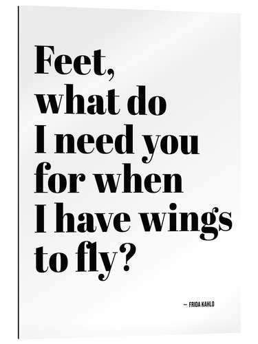 Gallery print Frida Kahlo Quote - Feet, what do I need you for