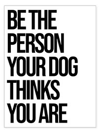 Wall print  Be the person your dog thinks you are - Finlay and Noa