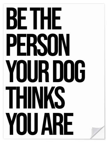 Selvklebende plakat Be the person your dog thinks you are