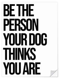 Vinilo para la pared Be the person your dog thinks you are