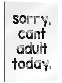 Gallery Print Sorry, can&#039;t adult today