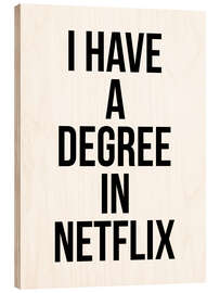 Holzbild I have a degree in Netflix