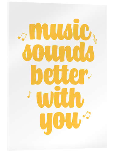 Acrylic print Music sounds better with you