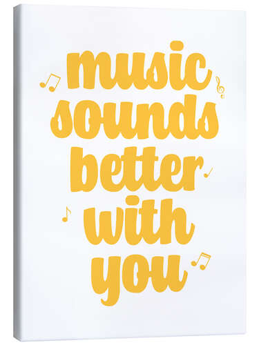 Leinwandbild Music sounds better with you