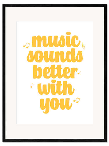 Gerahmter Kunstdruck Music sounds better with you