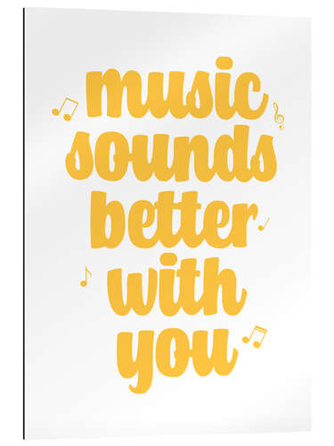 Galleriprint Music sounds better with you