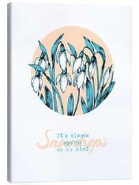 Canvas print Always spring on my mind. Snowdrops