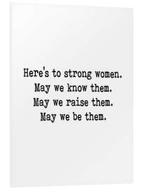 Foam board print Here's to strong women