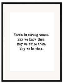 Gerahmter Kunstdruck Here's to strong women