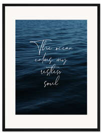 Gerahmter Kunstdruck The ocean calms my restless soul