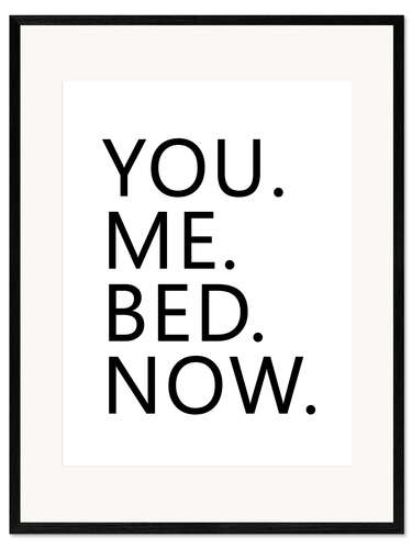 Kehystetty taidepainatus You. Me. Bed. Now.