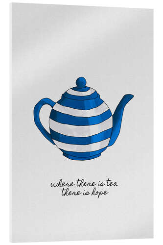 Acrylic print Where there is tea, there is hope