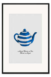 Gerahmter Kunstdruck Wo Tee ist, da ist Hoffnung