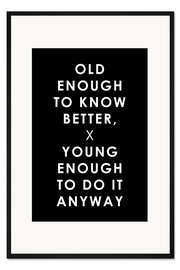 Gerahmter Kunstdruck Alt genug, ums es besser zu wissen ... (Englisch)