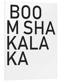 Foam board print Boom Shaka Laka