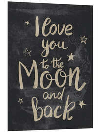 Foam board print I love you to the moon and back