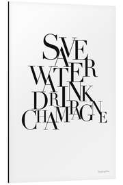 Aluminium print Save Water Drink Champagne