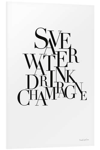 Foam board print Save Water Drink Champagne