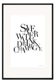 Gerahmter Kunstdruck Wasser sparen Champagner trinken