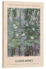 Wood print  Paint the Way a Bird Sings - Claude Monet
