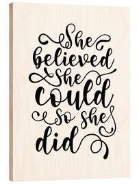 Wood print She Believed She Could So She Did