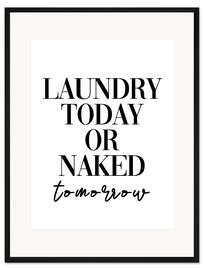 Gerahmter Kunstdruck Laundry today or naked tomorrow