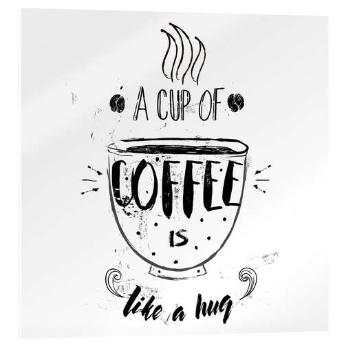 Stampa su vetro acrilico A cup of coffee is like a hug