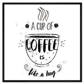 Gerahmter Kunstdruck A Cup of Coffee is like a hug