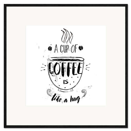Framed art print A cup of coffee is like a hug