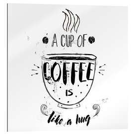 Galleritryk A cup of coffee is like a hug