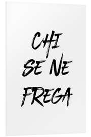 Foam board print Chi se ne frega - I don't give a shit (Italian)