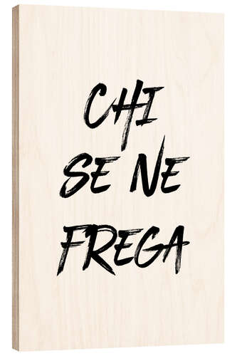 Trätavla Chi se ne frega - I don't give a shit (Italian)