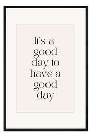 Gerahmter Kunstdruck It's a good day to have a good day