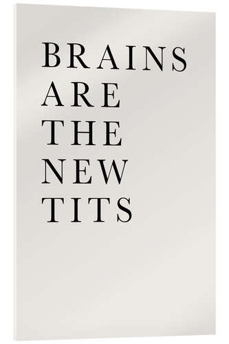 Acrylic print Brains are the new Tits