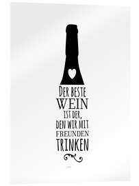 Acrylic print  Der beste Wein ist der, den wir mit Freunden trinken. - Heyduda