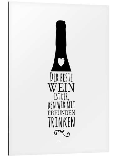 Aluminium print Der beste Wein ist der, den wir mit Freunden trinken.