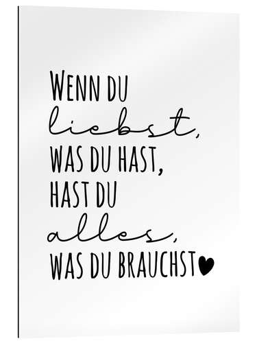 Stampa su plexi-alluminio Wenn du liebst, was du hast, hast du alles, was du brauchst.