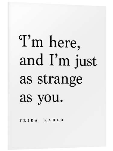 Foam board print Frida Kahlo Quote - As strange as you