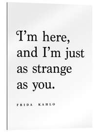 Galleriprint Frida Kahlo Quote - As strange as you