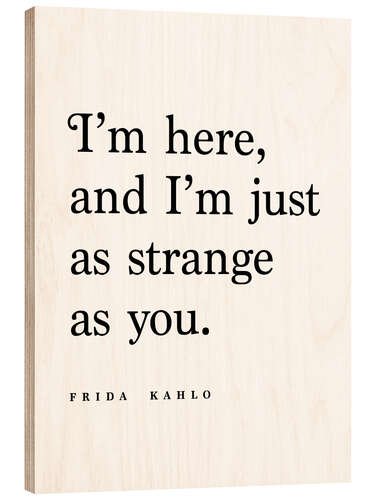 Cuadro de madera Cita de Frida Kahlo - As strange as you