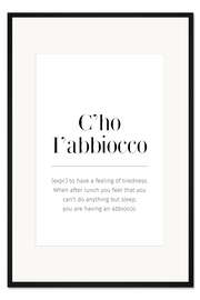 Gerahmter Kunstdruck C'ho l'abbiocco Definition (englisch)
