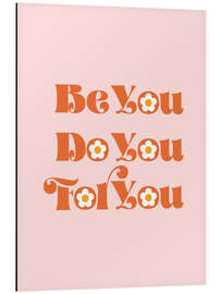 Aluminium print Be You Do You