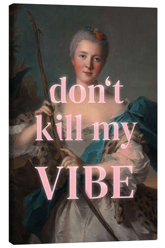 Canvas print Don't kill my vibe